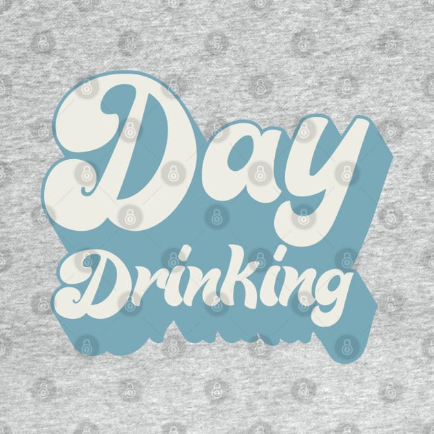 Day Drinking - Typography Booze Lover Design by DankFutura